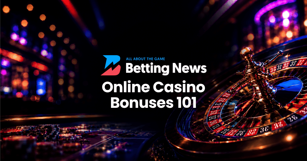 Online Casino Bonuses 101